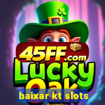baixar kt slots